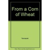 image:imageFrom a Corn of Wheat